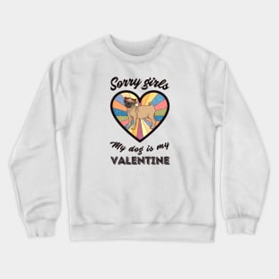 Sorry girls my dog is my Valentine - a retro vintage design Crewneck Sweatshirt